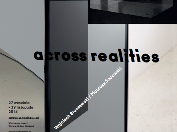 across realities Wojciech Bruszewski / Mateusz Sadowski