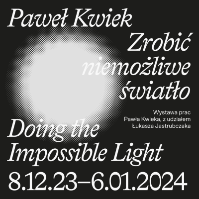 Paweł Kwiek wystawa - Zrobić niemożliwe światło
