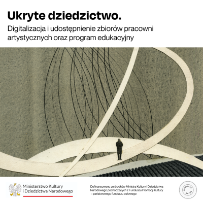 Ukryte dziedzictwo. Digitalizacja i udostępnienie zbiorów pracowni artystycznych oraz program edukacyjny