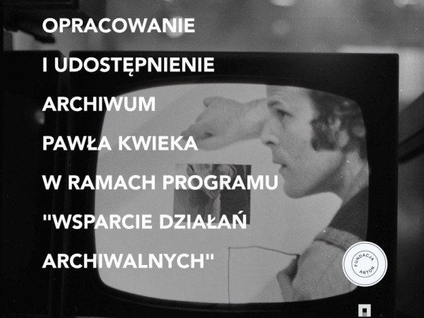 Wspieranie działań archiwalnych - Archiwum Pawła Kwieka